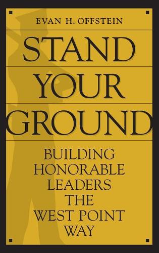 Паперова книга «Stand Your Ground: Building Honorable Leaders the West Point Way», автор Еван Х. Оффштейн - фото №1