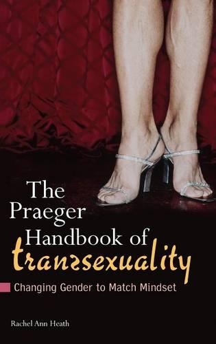 Бумажная книга «The Praeger Handbook of Transsexuality: Changing Gender to Match Mindset», автор Рэйчел Энн Хит - фото №1