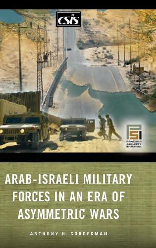 Бумажная книга «Arab-Israeli Military Forces in an Era of Asymmetric Wars», автор Энтони Х. Кордесман - фото №1