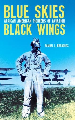 Бумажная книга «Blue Skies, Black Wings: African American Pioneers of Aviation», автор Сэмюэл Л. Броднакс - фото №1
