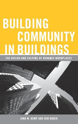 Бумажная книга «Building Community in Buildings: The Design and Culture of Dynamic Workplaces», авторов Яна М. Кемп, Кен Бейкер - фото №1