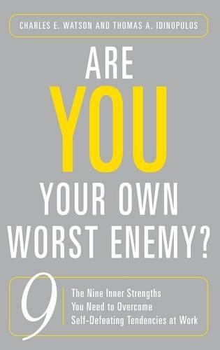 Бумажная книга «Are You Your Own Worst Enemy?: The Nine Inner Strengths You Need to Overcome Self-Defeating Tendencies at Work», авторов Чарльз Э. Уотсон, Томас А. Идинопулос - фото №1