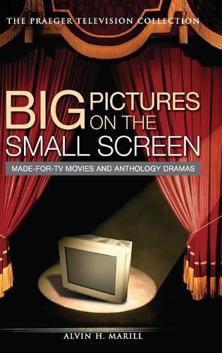 Бумажная книга «Big Pictures on the Small Screen: Made-for-TV Movies and Anthology Dramas», автор Элвин Х. Марилл - фото №1