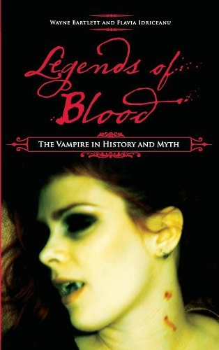 Паперова книга «Legends of Blood: The Vampire in History and Myth», авторів Флавія Ідрічану, Вейн Бартлетт - фото №1