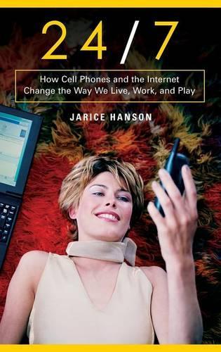 Бумажная книга «24/7: How Cell Phones and the Internet Change the Way We Live, Work, and Play», автор Джарис Хэнсон - фото №1
