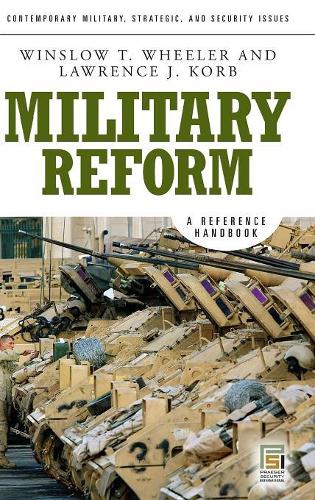 Бумажная книга «Military Reform: A Reference Handbook», авторов Лоуренс Дж. Корб, Уинслоу Т. Уилер - фото №1