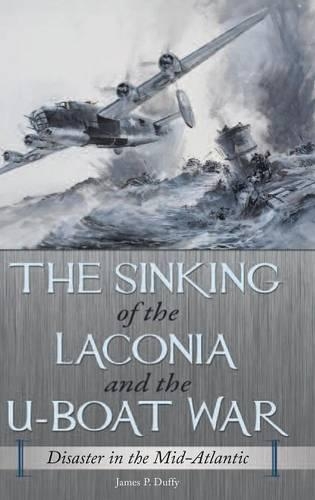 Бумажная книга «The Sinking of the Laconia and the U-Boat War: Disaster in the Mid-Atlantic», автор Джеймс П. Даффи - фото №1