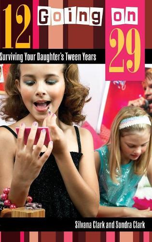 Бумажная книга «12 Going on 29: Surviving Your Daughter's Tween Years», авторов Сильвана Кларк, Сондра Кларк - фото №1