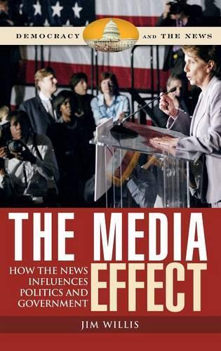 Бумажная книга «The Media Effect: How the News Influences Politics and Government», автор Джим Уиллис - фото №1