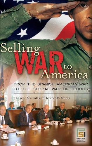 Бумажная книга «Selling War to America: From the Spanish American War to the Global War on Terror», авторов Юджин Секунда, Теренс П. Моран - фото №1