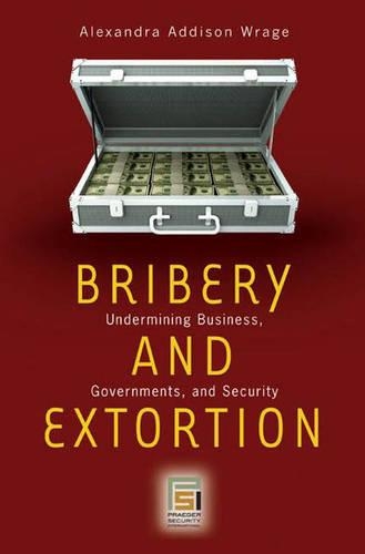 [object Object] «Bribery and Extortion: Undermining Business, Governments, and Security», автор Александра Эддисон Рейдж - фото №1