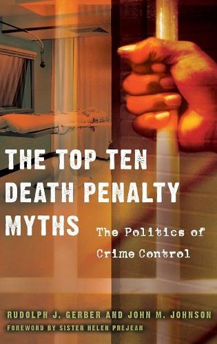 Бумажная книга «The Top Ten Death Penalty Myths: The Politics of Crime Control», авторов Джон М. Джонсон, Рудольф Дж. Гербер - фото №1