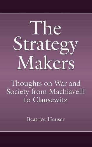 Бумажная книга «The Strategy Makers: Thoughts on War and Society from Machiavelli to Clausewitz», автор Беатрис Хойзер - фото №1