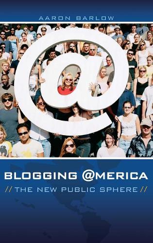 Бумажная книга «Blogging America: The New Public Sphere», автор Аарон Барлоу - фото №1