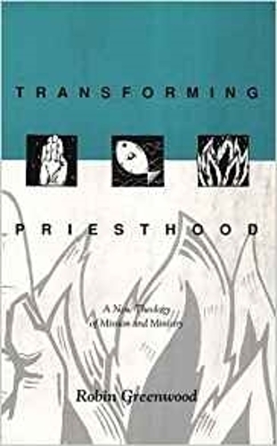 Паперова книга «Transforming Priesthood: A New Theology Of Mission And Ministry», автор Робін Грінвуд - фото №1