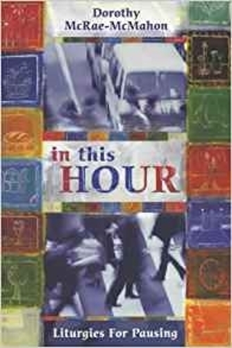 Бумажная книга «In This Hour: Liturgies For Pausing», автор Дороти МакРей-МакМахон - фото №1