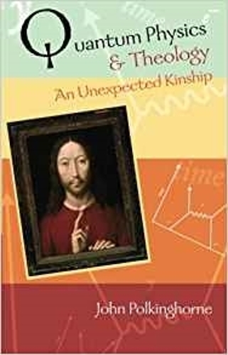 Паперова книга «Quantum Physics and Theology: An Unexpected Kinship», автор Джон Полкингхорн - фото №1
