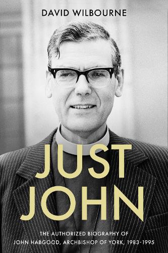 Бумажная книга «Just John: The Authorized Biography of John Habgood, Archbishop of York, 1983-1995», автор Дэвид Уилборн - фото №1