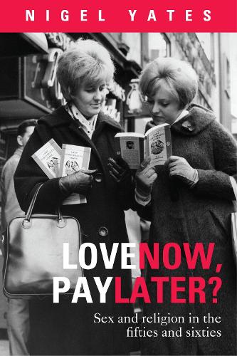 Бумажная книга «Love Now, Pay Later?: Sex And Religion In The Fifties And Sixties», автор Найджел Йейтс - фото №1