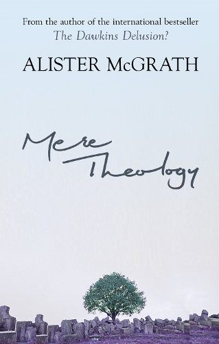 Бумажная книга «Mere Theology: Christian Faith And The Discipleship Of The Mind», автор Алистер Макграт - фото №1