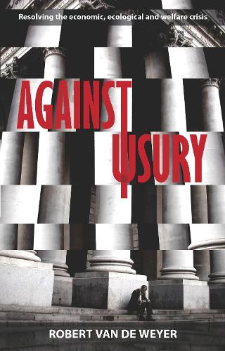 Бумажная книга «Against Usury: Resolving The Economic And Ecological Crisis», автор Роберт Ван дер Вейер - фото №1