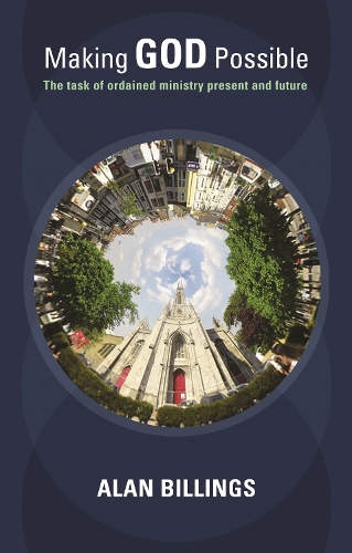 Бумажная книга «Making God Possible: The Task Of Ordained Ministry Present And Future», автор Алан Биллингс - фото №1