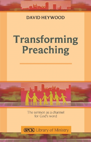 Бумажная книга «Transforming Preaching: The Sermon As A Channel For God's Word», автор Дэвид Хейвуд - фото №1