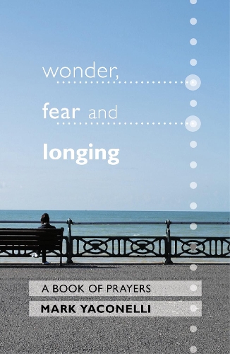 Паперова книга «Wonder, Fear and Longing: A Book Of Prayers», автор Марк Яконеллі - фото №1