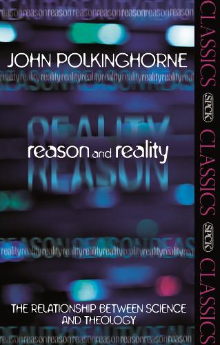 Паперова книга «Reason and Reality: The Relationship Between Science And Theology», автор Джон Полкингхорн - фото №1