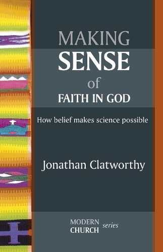 Паперова книга «Making Sense of Faith in God: How Belief Makes Science Possible», автор Джонатан Клатворсі - фото №1