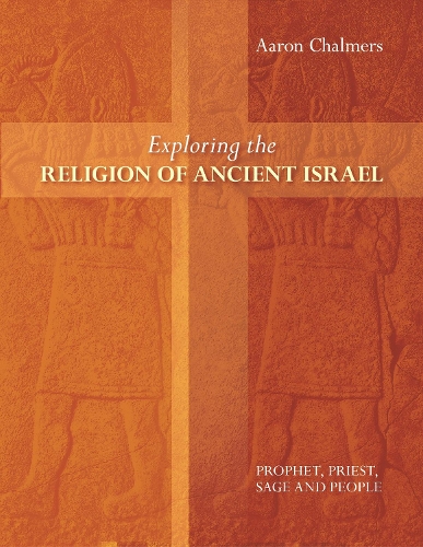 Бумажная книга «Exploring the Religion of Ancient Israel: Prophet, Priest, Sage And People», автор Аарон Чалмерс - фото №1