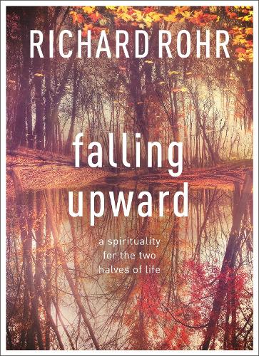 Бумажная книга «Falling Upward: A Spirituality For The Two Halves Of Life», автор Ричард Рор - фото №1