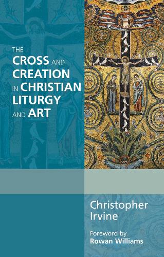 Бумажная книга «The Cross and Creation in Christian Liturgy and Art», автор Кристофер Ирвайн - фото №1