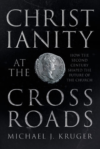 Бумажная книга «Christianity at the Crossroads: How the Second Century Shaped the Future of the Church», автор Майкл Дж. Крюгер - фото №1