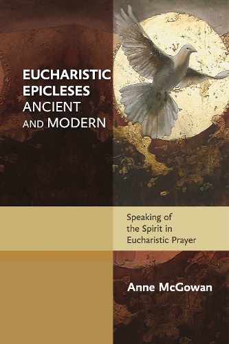 Бумажная книга «Eucharistic Epicleses, Ancient and Modern: Speaking Of The Spirit In Eucharistic Prayers», автор Энн Макгоуэн - фото №1