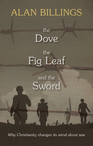 Бумажная книга «The Dove, the Fig Leaf and the Sword: Why Christianity Changes Its Mind About War», автор Алан Биллингс - фото №1