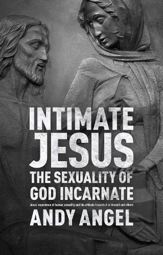 Бумажная книга «Intimate Jesus: The Sexuality Of God Incarnate», автор Энди Энджел - фото №1