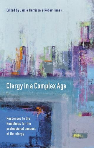 Бумажная книга «Clergy in a Complex Age: Responses To The Guidelines For The  Professional Conduct Of The Clergy», автор Джейми Харрисон - фото №1