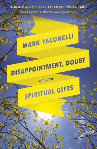 Паперова книга «Disappointment, Doubt and Other Spiritual Gifts: Reflections On Life And Ministry», автор Марк Яконеллі - фото №1