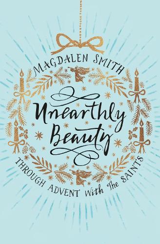 Бумажная книга «Unearthly Beauty: Through Advent with the Saints», автор Магдалена Смит - фото №1