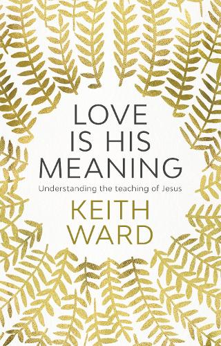 Бумажная книга «Love Is His Meaning: Understanding The Teaching Of Jesus», автор Кит Уорд - фото №1