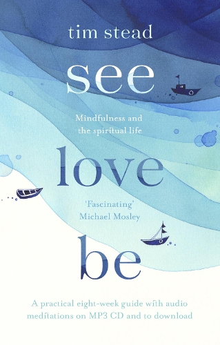 Бумажная книга «See, Love, Be: Mindfulness and the Spiritual Life: A Practical Eight-Week Guide with Audio Meditations», автор Тим Стид - фото №1