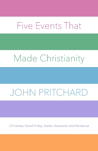 Бумажная книга «Five Events That Made Christianity: Christmas, Good Friday, Easter, Ascension and Pentecost», автор Джон Притчард - фото №1