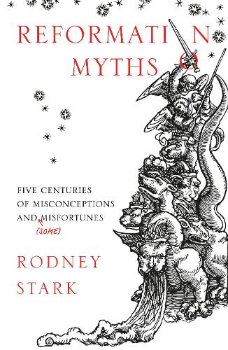 Бумажная книга «Reformation Myths: Five Centuries of Misconceptions and (Some) Misfortunes», автор Родни Старк - фото №1