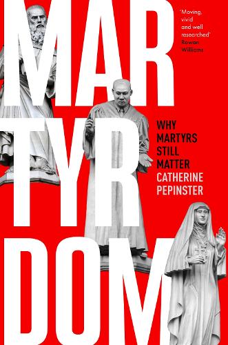 Бумажная книга «Martyrdom: Why martyrs still matter», автор Катрин Пепинстер - фото №1