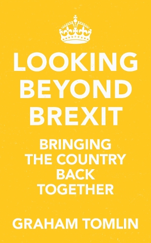 Бумажная книга «Looking Beyond Brexit: Bringing the Country Back Together», автор Грэм Томлин - фото №1
