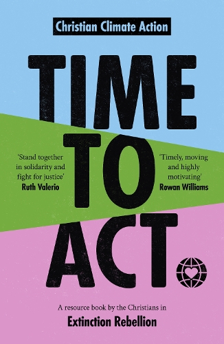 Бумажная книга «Time to Act: A Resource Book by the Christians in Extinction Rebellion», автор Джереми Уильямс - фото №1