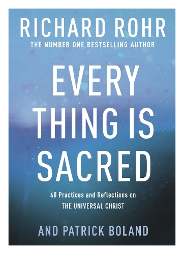 Бумажная книга «Every Thing is Sacred: 40 Practices and Reflections on The Universal Christ», автор Ричард Рор - фото №1