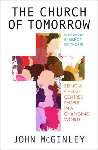 Бумажная книга «The Church of Tomorrow: Being a Christ Centred People in a Changing World», автор Джон Макгинли - фото №1