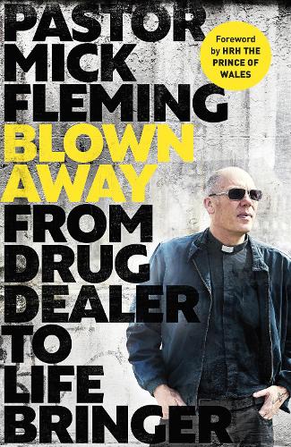 Бумажная книга «Blown Away: From Drug Dealer to Life Bringer: Foreword by HRH THE PRINCE OF WALES», автор Мик Флеминг - фото №1